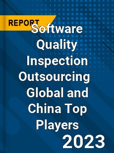 Software Quality Inspection Outsourcing Global and China Top Players Market