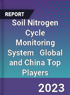 Soil Nitrogen Cycle Monitoring System Global and China Top Players Market