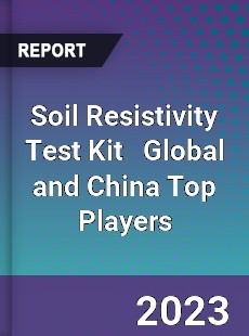 Soil Resistivity Test Kit Global and China Top Players Market