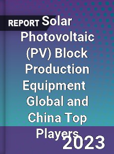 Solar Photovoltaic Block Production Equipment Global and China Top Players Market