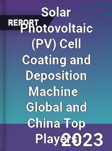 Solar Photovoltaic Cell Coating and Deposition Machine Global and China Top Players Market