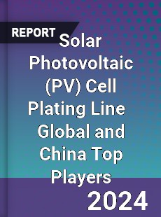 Solar Photovoltaic Cell Plating Line Global and China Top Players Market