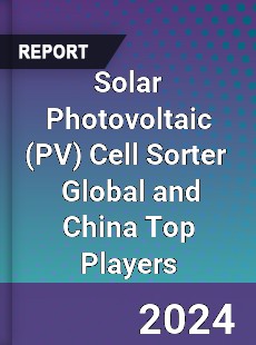 Solar Photovoltaic Cell Sorter Global and China Top Players Market