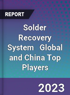 Solder Recovery System Global and China Top Players Market