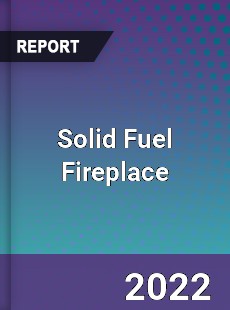 Solid Fuel Fireplace Market