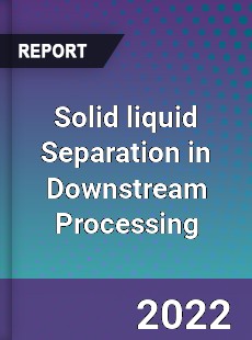 Solid liquid Separation in Downstream Processing Market