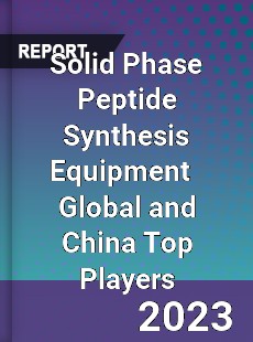 Solid Phase Peptide Synthesis Equipment Global and China Top Players Market