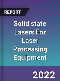 Solid state Lasers For Laser Processing Equipment Market