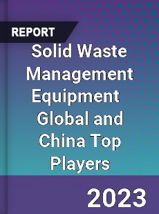 Solid Waste Management Equipment Global and China Top Players Market