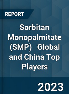 Sorbitan Monopalmitate Global and China Top Players Market