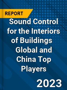 Sound Control for the Interiors of Buildings Global and China Top Players Market