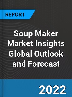 Soup Maker Market Insights Global Outlook and Forecast