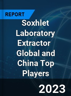 Soxhlet Laboratory Extractor Global and China Top Players Market