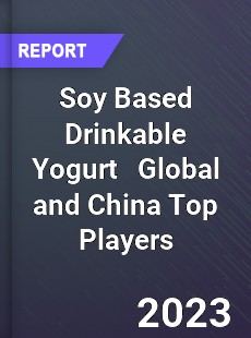 Soy Based Drinkable Yogurt Global and China Top Players Market