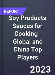 Soy Products Sauces for Cooking Global and China Top Players Market