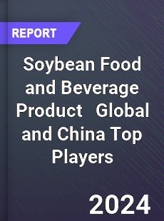 Soybean Food and Beverage Product Global and China Top Players Market