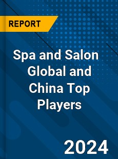 Spa and Salon Global and China Top Players Market