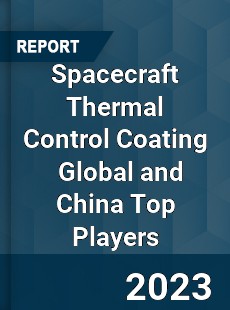 Spacecraft Thermal Control Coating Global and China Top Players Market