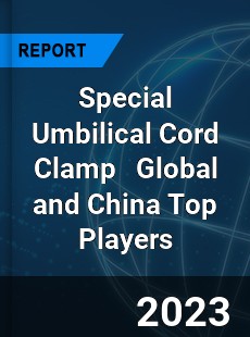 Special Umbilical Cord Clamp Global and China Top Players Market