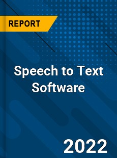 Speech to Text Software Market