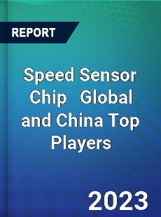 Speed Sensor Chip Global and China Top Players Market