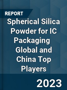 Spherical Silica Powder for IC Packaging Global and China Top Players Market