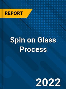 Spin on Glass Process Market