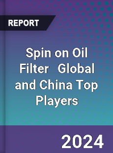 Spin on Oil Filter Global and China Top Players Market