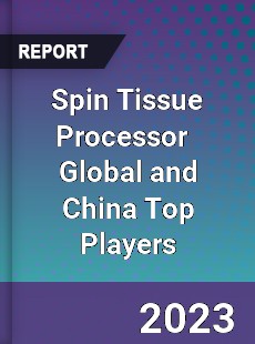 Spin Tissue Processor Global and China Top Players Market