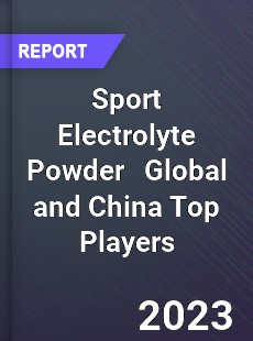 Sport Electrolyte Powder Global and China Top Players Market