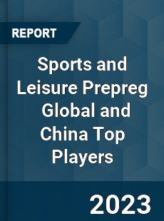 Sports and Leisure Prepreg Global and China Top Players Market