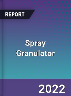 Spray Granulator Market