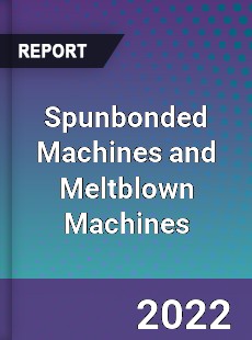 Spunbonded Machines and Meltblown Machines Market