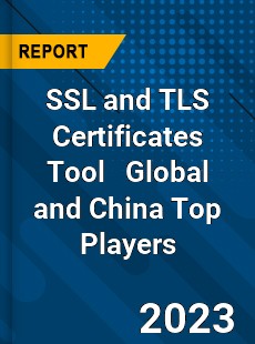 SSL and TLS Certificates Tool Global and China Top Players Market