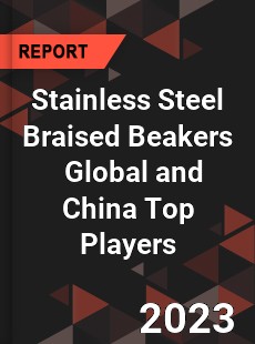 Stainless Steel Braised Beakers Global and China Top Players Market