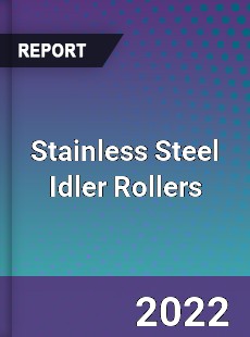 Stainless Steel Idler Rollers Market