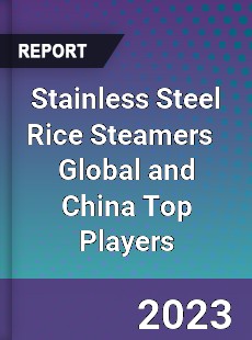 Stainless Steel Rice Steamers Global and China Top Players Market