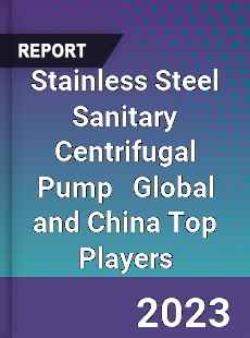 Stainless Steel Sanitary Centrifugal Pump Global and China Top Players Market