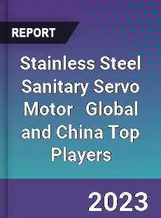 Stainless Steel Sanitary Servo Motor Global and China Top Players Market