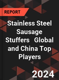 Stainless Steel Sausage Stuffers Global and China Top Players Market