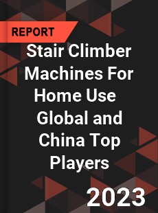 Stair Climber Machines For Home Use Global and China Top Players Market