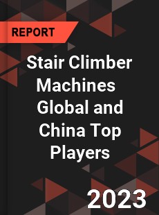 Stair Climber Machines Global and China Top Players Market