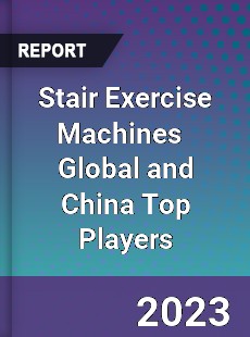 Stair Exercise Machines Global and China Top Players Market