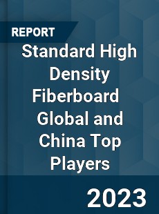 Standard High Density Fiberboard Global and China Top Players Market