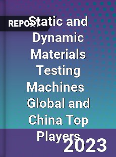 Static and Dynamic Materials Testing Machines Global and China Top Players Market