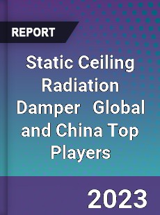 Static Ceiling Radiation Damper Global and China Top Players Market