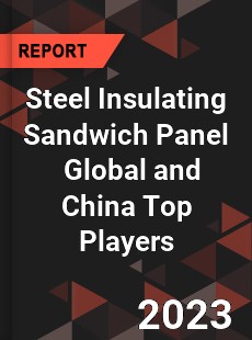 Steel Insulating Sandwich Panel Global and China Top Players Market