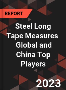 Steel Long Tape Measures Global and China Top Players Market