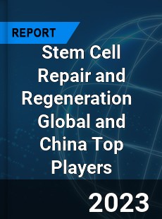 Stem Cell Repair and Regeneration Global and China Top Players Market