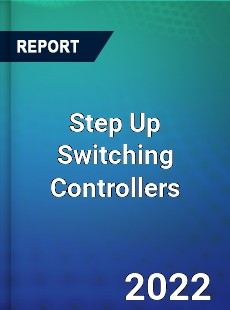 Step Up Switching Controllers Market